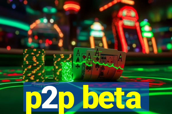 p2p beta